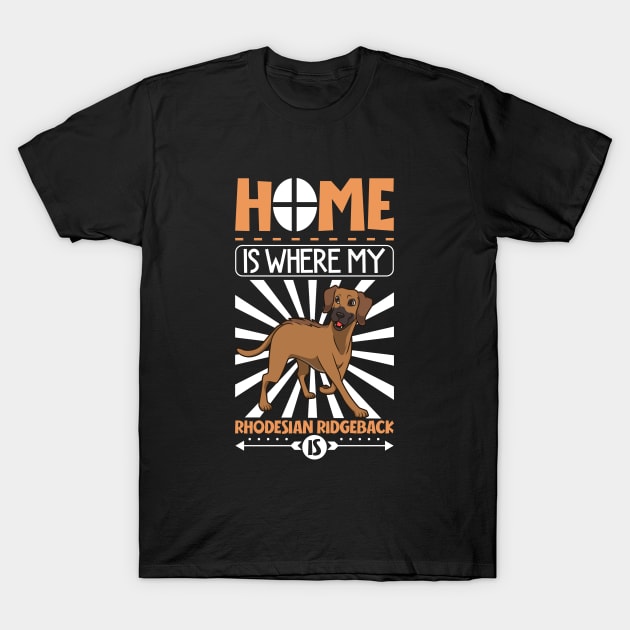 Home is where my Rhodesian Ridgeback is T-Shirt by Modern Medieval Design